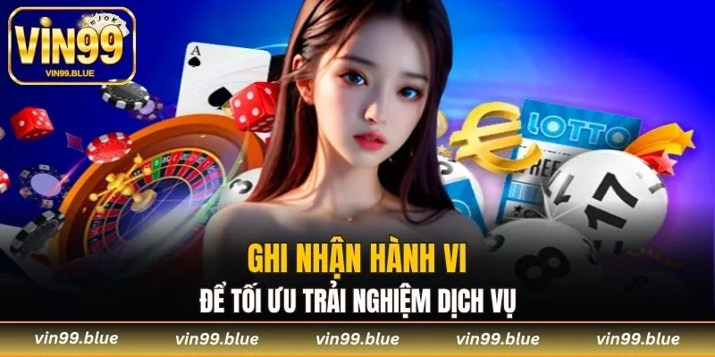 Ghi nhận hành vi để tối ưu trải nghiệm dịch vụ