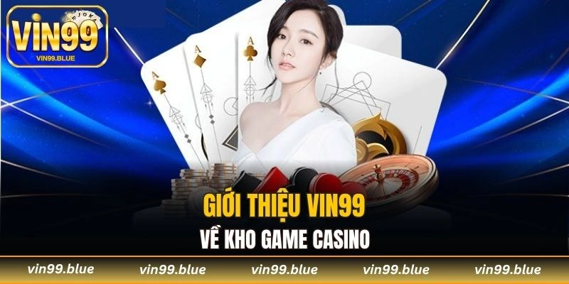 Giới thiệu Vin99 về kho game casino