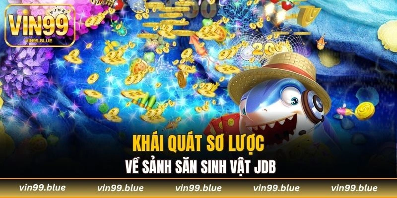 Khái quát sơ lược về sảnh săn sinh vật JDB