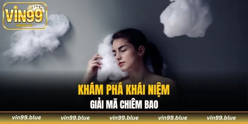 Khám phá khái niệm giải mã chiêm bao