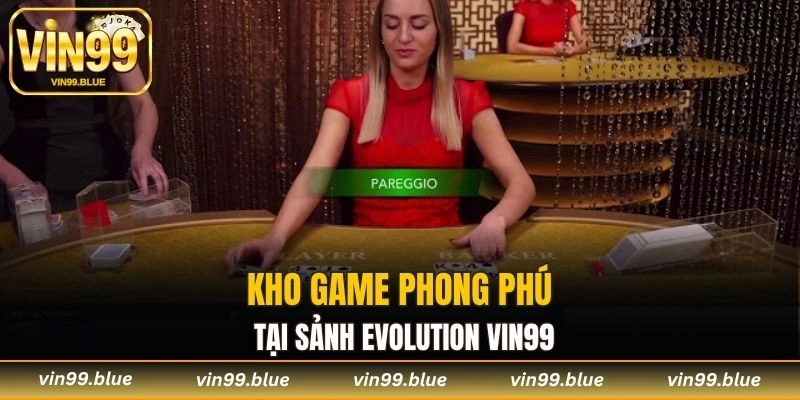 Kho game phong phú tại sảnh Evolution Vin99