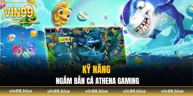 Kỹ năng ngắm bắn cá Athena Gaming
