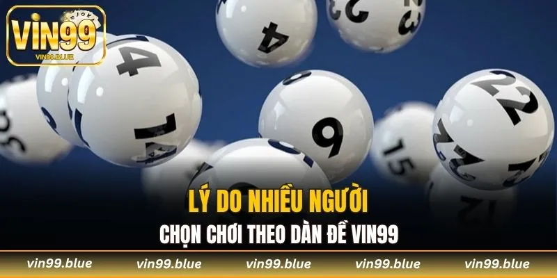 Lý do nhiều người chọn chơi theo dàn đề Vin99