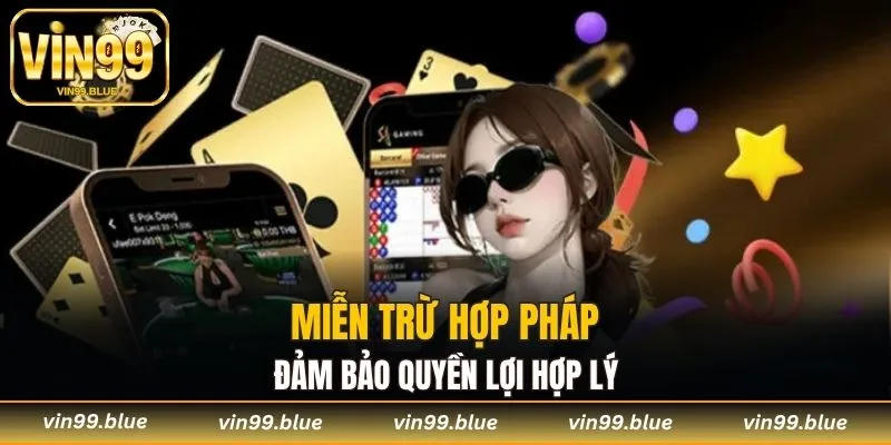 Miễn trừ hợp pháp đảm bảo quyền lợi hợp lý