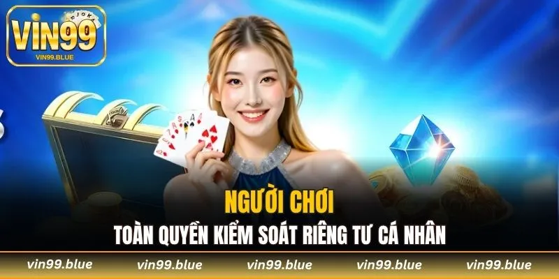 Người chơi toàn quyền kiểm soát riêng tư cá nhân