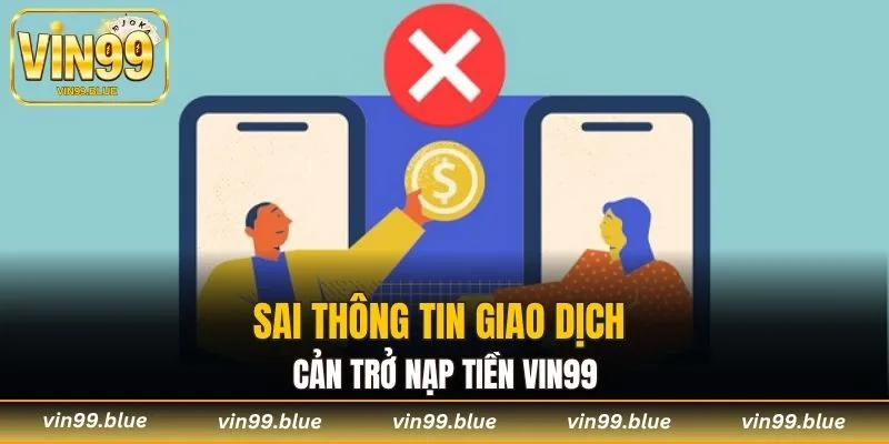Sai thông tin giao dịch cản trở nạp tiền Vin99