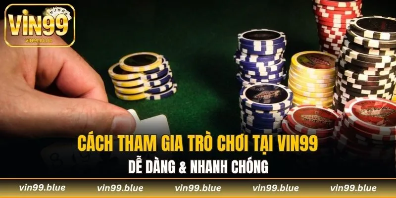 Cách tham gia đầu game tại Vin99 dễ dàng & nhanh chóng