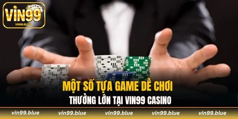 Một số tựa game dễ chơi và thưởng lớn tại Vin99 Casino