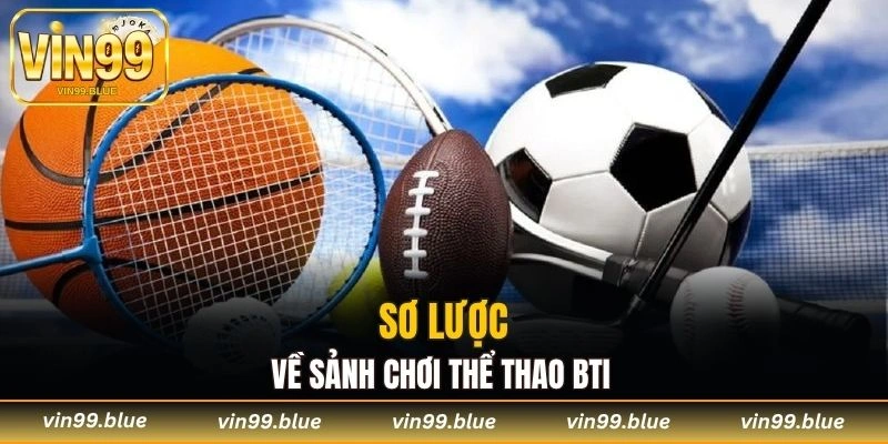 Sơ lược về sảnh chơi thể thao BTI 
