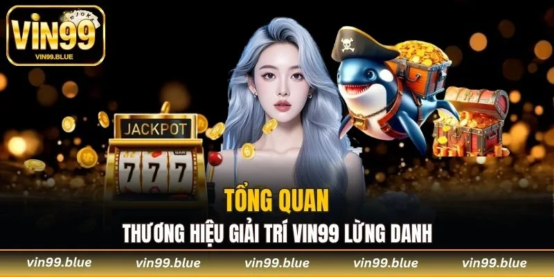 Tổng quan thương hiệu giải trí Vin99 lừng danh