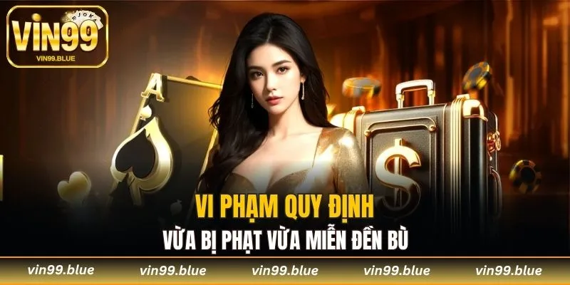 Vi phạm quy định vừa bị phạt vừa miễn đền bù