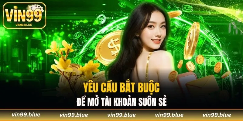 Yêu cầu bắt buộc để mở tài khoản suôn sẻ
